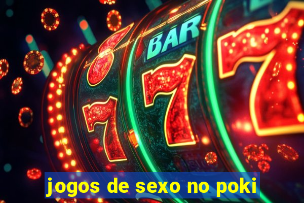 jogos de sexo no poki